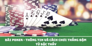 Bài Poker - Thông Tin Và Cách Chơi Thắng Đậm Từ Bậc Thầy